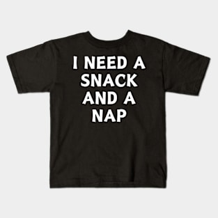 Copy of I Need A Snack and A Nap Kids T-Shirt